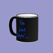 I'm Just Sayin'... mugs