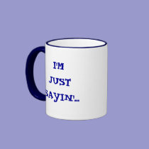 I'M JUST SAYIN'... Mug mugs