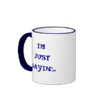 I'M JUST SAYIN'... Mug I'M JUST SAYIN'... Mug