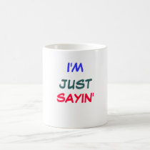 I'M JUST SAYIN' mugs