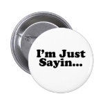 I'm Just Sayin... Pins