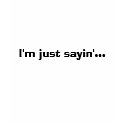I'm just sayin'... t-shirts by ambtst I'm just sayin'... t-shirts