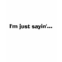 I'm just sayin'... t-shirts by ambtst I'm just sayin'... t-shirts