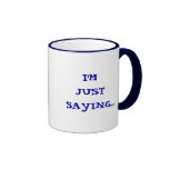 I'M JUST SAYING... MUG