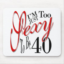 I'm Just Too Sexy To Be 40 Mouse Pad