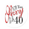I'm Just Too Sexy To Be 40 stickers by BirthdayShop I'm Just Too Sexy To Be 40 stickers