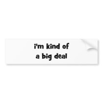 I'm Kind Of A Big Deal Bumper Stickers