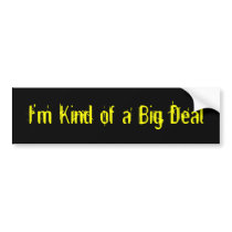 I'm Kind of a Big Deal Bumper Stickers