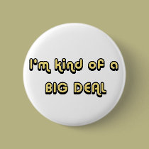 I'm kind of a BIG DEAL Button