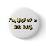 I'm kind of a BIG DEAL Button