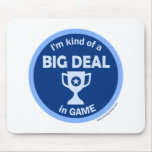 I'm kind of a BIG DEAL in Game Mousepad