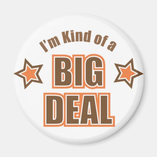 I'm Kind of a Big Deal Magnets