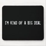 I'm kind of a big deal mouse mats