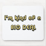 I'm kind of a BIG DEAL Mousepad