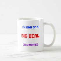 I'M KIND OF A, BIG DEAL, ON MYSPACE COFFEE MUGS