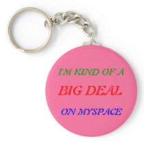 I'M KIND OF A, BIG DEAL, ON MYSPACE KEY CHAIN