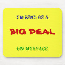 I'M KIND OF A, BIG DEAL, ON MYSPACE MOUSEPADS