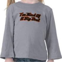 I'm Kind of a Big Deal! t-shirts