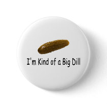 Im Kind Of A Big Dill Pin