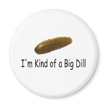 Im Kind Of A Big Dill Magnet