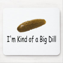 Im Kind Of A Big Dill Mouse Pads