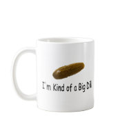 Im Kind Of A Big Dill mug