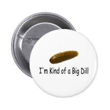 Im Kind Of A Big Dill Pin