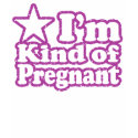 I'm Kind of Pregnant t-shirts