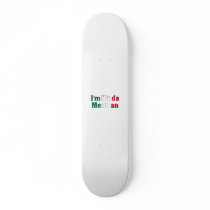 I'm Kinda Mexican Skateboard