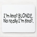 I'm Knot Blonde Really I'm Knot Mouse Mat
