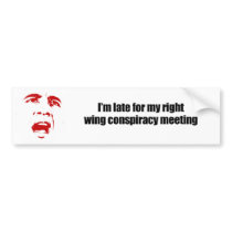 I'm late for my right wing conspiracy meeting bumper stickers