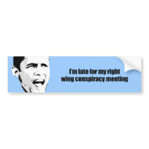 I'm late for my right wing conspiracy meeting bumper stickers