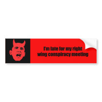 I'm late for my right wing conspiracy meeting bumper stickers