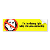 I'm late for my right wing conspiracy meeting bumper stickers