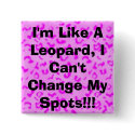 I'm Like A Leopard, I Can't Change My Spots!!! buttons