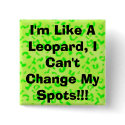 I'm Like A Leopard, I Can't Change My Spots!!! buttons