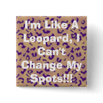 I'm Like A Leopard, I Can't Change My Spots!!! buttons