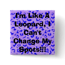 I'm Like A Leopard, I Can't Change My Spots buttons