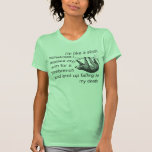 i'm like a sloth because sometimes i mistake my ar tee shirt