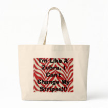 I'm Like A Zebra, I Can't Change My Stripes!!! bags
