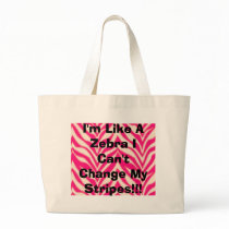 I'm Like A Zebra I Can't Change My Stripes!!! bags