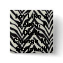 I'm Like A Zebra, I Can't Change My Stripes buttons by christigmc I'm Like A Zebra, I Can't Change My Stripes buttons