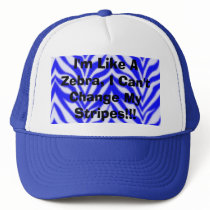I'm Like A Zebra, I Can't Change My Stripes!!! hats