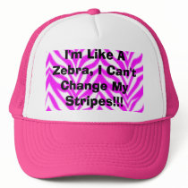I'm Like A Zebra, I Can't Change My Stripes!!! hats