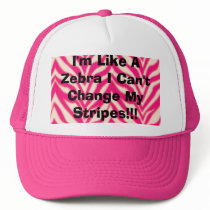 I'm Like A Zebra I Can't Change My Stripes!!! hats