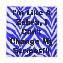 I'm Like A Zebra, I Can't Change My Stripes!!! magnets