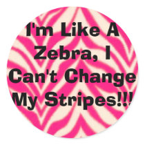I'm Like A Zebra, I Can't Change My Stripes!!! stickers