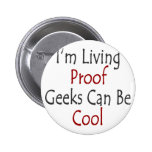 I'm Living Proof Geeks Can Be Cool Pin