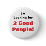 I'm Looking for, 3 Good People! Pinback Buttons