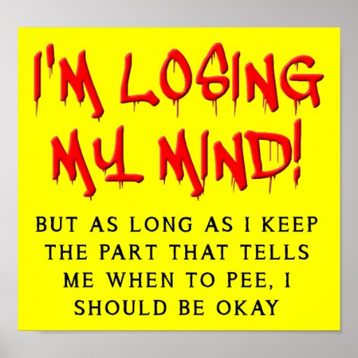 Im Losing My Mind Funny Poster Sign Zazzle 
